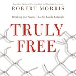 Truly free : breaking the snares that so easily entangle cover image