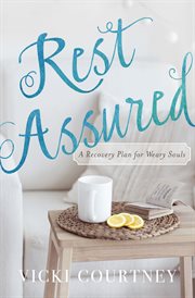 Rest assured : a recovery plan for weary souls cover image