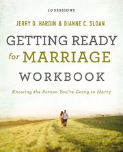 Getting Ready for Marriage Workbook : Knowing the Person You're Going to Marry cover image