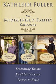 The Middlefield family collection : Treasuring Emma, Faithful to Laura, Letters to Katie cover image