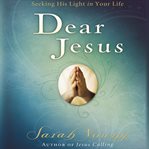 Dear Jesus: seeking his light in your life cover image