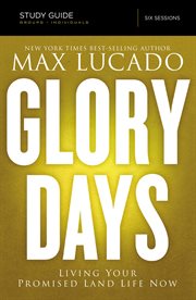 Glory days : Living Your Promised Land Life Now cover image