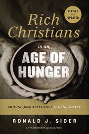 Rich christians in an age of hunger : moving from affluence to generosity cover image