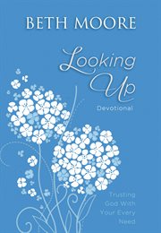 Looking up devotional : trusting God with your every need cover image