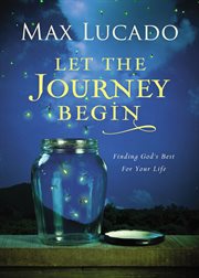 Let the journey begin : finding God's best for your life cover image