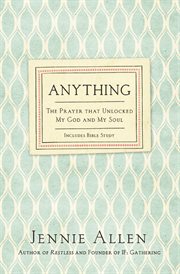 Anything : the prayer that unlocked my God and my soul cover image