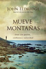 Mueve montañas : orar con pasión, confianza y autoridad cover image