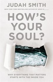 How's your soul? : why everything that matters starts with the inside you cover image