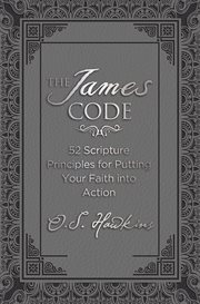 The James code : 52 scripture principles for putting your faith into action cover image