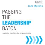Passing the Leadership Baton: a winning transition plan for your ministry cover image