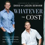 Whatever the cost: facing your fears, dying to your dreams, and living powerfully cover image