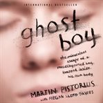 Ghost boy : the miraculous escape of a misdiagnosed boy trapped inside his own body cover image