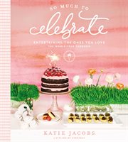 So much to celebrate : entertaining the ones you love the whole year through cover image