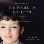 My name is Mahtob: a daring escape, a life of fear, and the forgiveness that set me free cover image