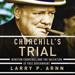 Churchill's trial: Winston Churchill and the salvation of free government cover image