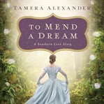 To mend a dream: a Southern love story cover image
