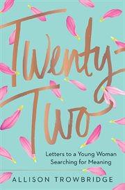 Twenty-two. Letters to a Young Woman Searching for Meaning cover image