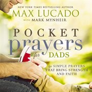 Pocket prayers for dads : 40 simple prayers that bring strength and faith cover image