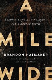 A mile wide : trading a shallow religion for a deeper faith cover image