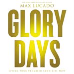 Glory days: living your promised land life now cover image