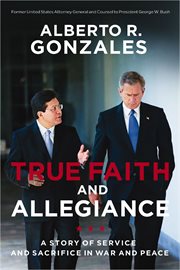 True faith and allegiance : a story of service and sacrifice in war and peace cover image