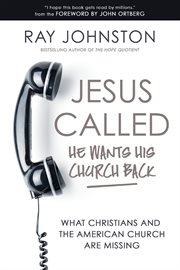Jesus called - He wants his church back : what Christians and the American church are missing cover image
