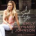 I said yes: my story of heartbreak, redemption, and true love cover image