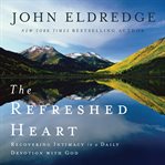 The Refreshed Heart: Recovering Intimacy in a Daily Devotion With God cover image
