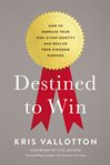 Destined to win : how to embrace your God-given identity and realize your kingdom purpose cover image