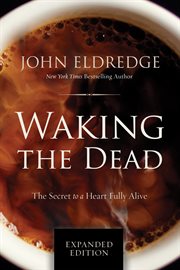 Waking the dead : the glory of a heart fully alive cover image