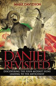 Daniel revisited : discovering the four Mideast signs leading to the antichrist cover image