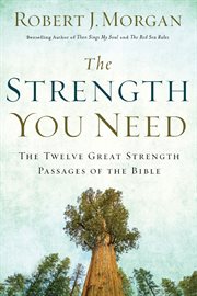 The strength you need : the twelve great strength passages of the Bible cover image