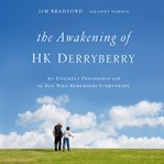The awakening of HK Derryberry : my unlikely friendship with the boy who remembers everything cover image