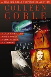 A Colleen Coble suspense collection : Alaska twilight\Fire dancer\Abomination\Anathema