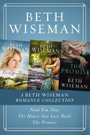 A beth wiseman romance collection. Need You Now, House that Love Built, The Promise cover image