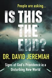 Is this the end? : signs of God's providence in a disturbing new world cover image