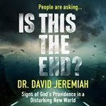 People are asking ... Is this the end? : signs of God's providence in a disturbing new world cover image