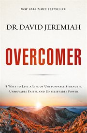 Overcomer : 8 ways to live a life of unstoppable strength, unmovable faith, and unbelievable power cover image
