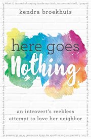 Here goes nothing. An Introvert's Reckless Attempt to Love Her Neighbor cover image