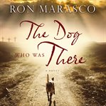 The dog who was there : a novel cover image