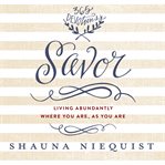 Savor: living abundantly where you are, as you are cover image