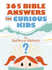 365 Bible answers for curious kids : an "If I could ask God anything" devotional cover image