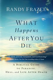 What happens after you die. A Biblical Guide to Paradise, Hell, and Life After Death cover image