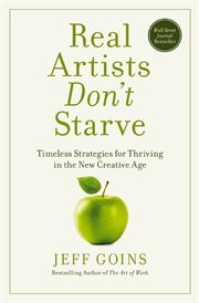 Real artists don't starve. Timeless Strategies for Thriving in the New Creative Age cover image