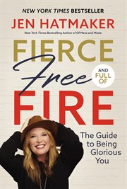 Fierce, free, and full of fire : the guide to being glorious you cover image