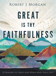 Great is thy faithfulness : 52 reasons to trust God when hope feels lost cover image
