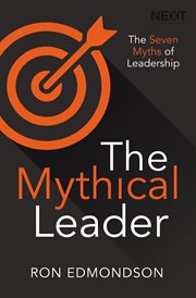 The mythical leader : seven myths of leadership cover image