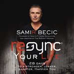 ReSYNC your life : 28 days to a stronger, leaner, smarter, happier you cover image