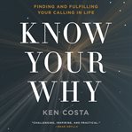 Know your why : finding and fulfilling your calling in life cover image