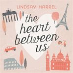 The Heart Between Us : Two Sisters, One Heart Transplant, and a Bucket List cover image